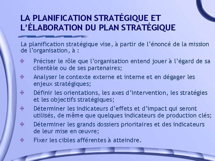 LA PLANIFICATION STRATÉGIQUE ET L’ÉLABORATION DU PLAN STRATÉGIQUE La planification stratégique vise, à partir