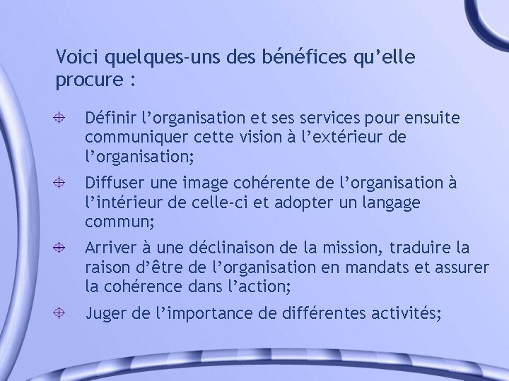 Voici quelques-uns des bénéfices qu’elle procure : Définir l’organisation et ses services pour ensuite