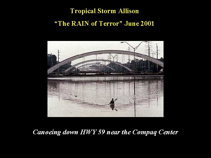 Tropical Storm Allison “The RAIN of Terror” June 2001 Canoeing down HWY 59 near