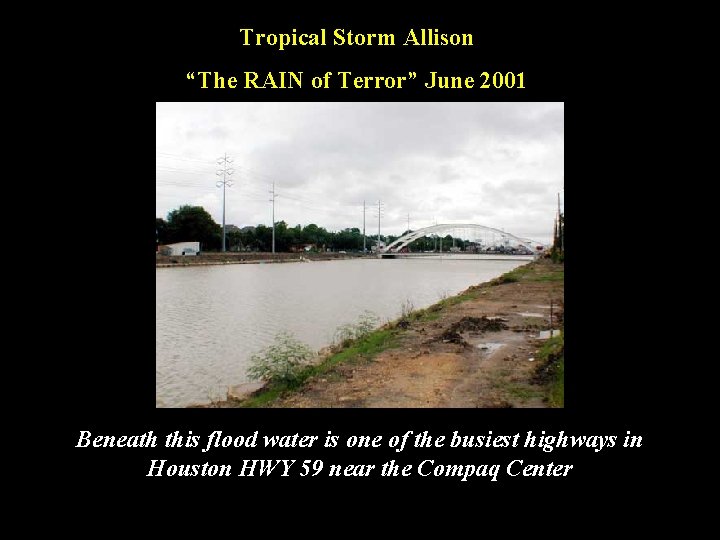 Tropical Storm Allison “The RAIN of Terror” June 2001 Beneath this flood water is