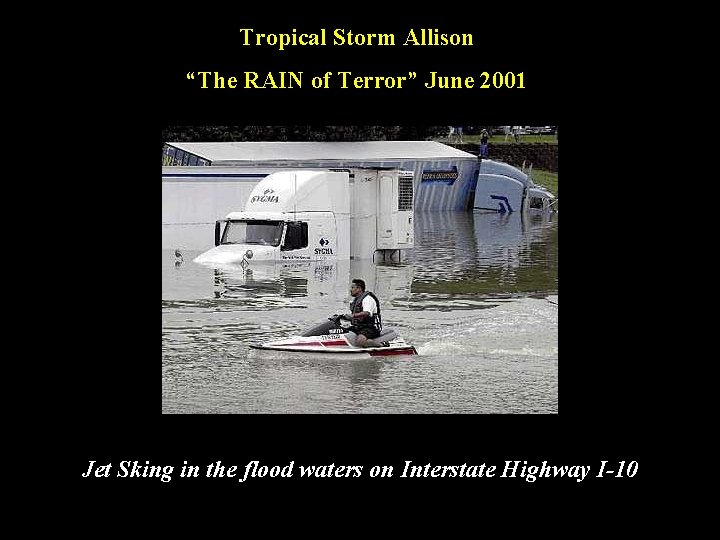 Tropical Storm Allison “The RAIN of Terror” June 2001 Jet Sking in the flood