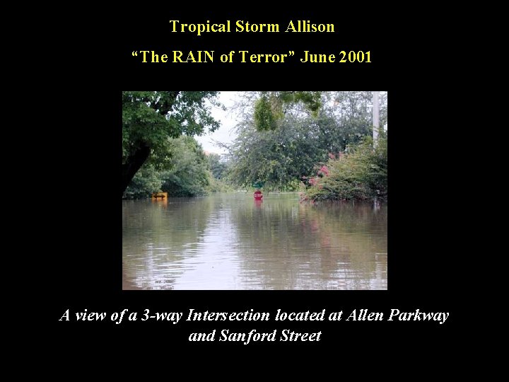 Tropical Storm Allison “The RAIN of Terror” June 2001 A view of a 3