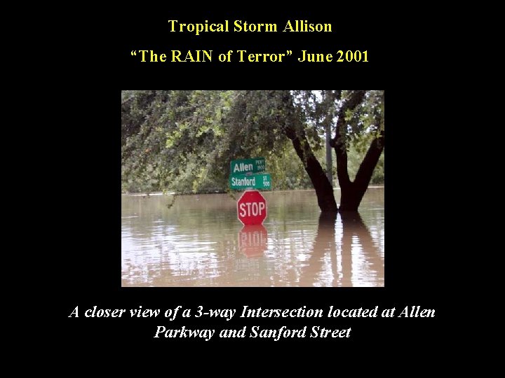 Tropical Storm Allison “The RAIN of Terror” June 2001 A closer view of a