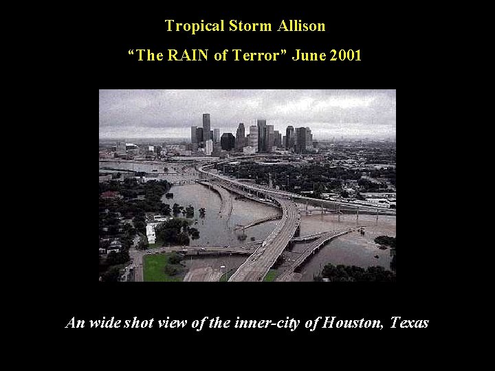 Tropical Storm Allison “The RAIN of Terror” June 2001 An wide shot view of