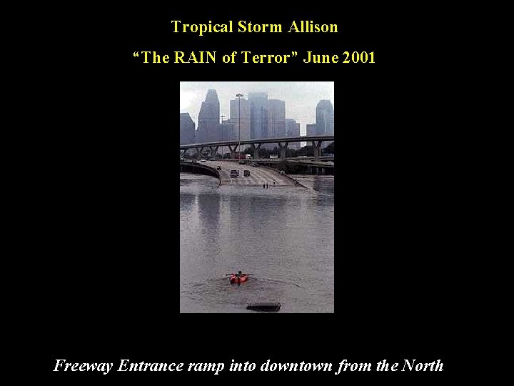 Tropical Storm Allison “The RAIN of Terror” June 2001 Freeway Entrance ramp into downtown