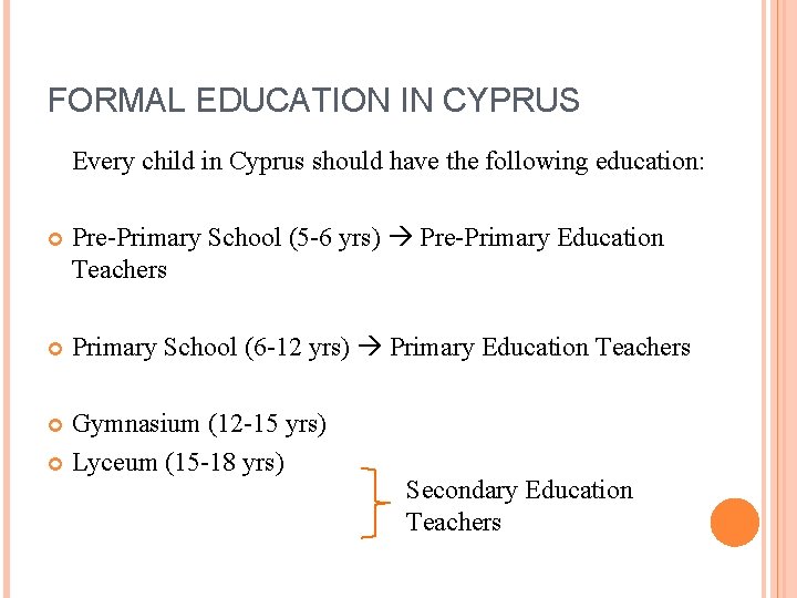 FORMAL EDUCATION IN CYPRUS Every child in Cyprus should have the following education: Pre-Primary