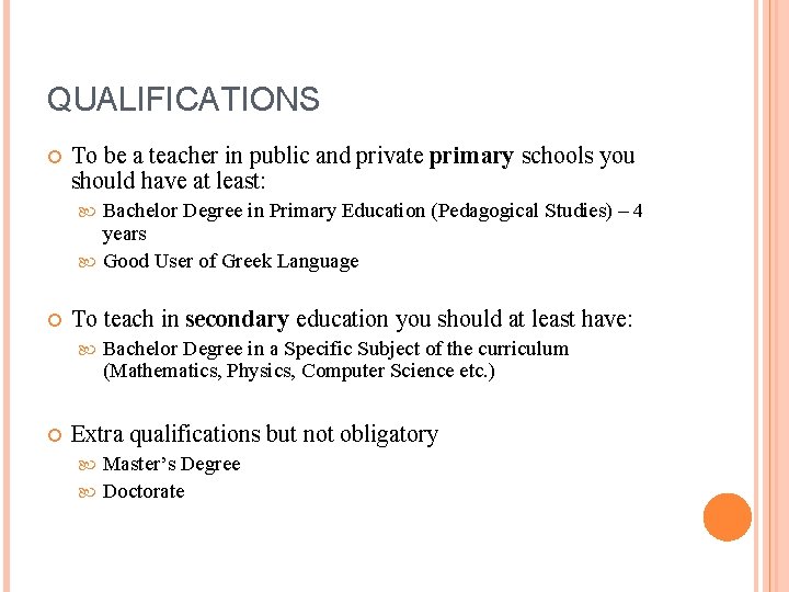 QUALIFICATIONS To be a teacher in public and private primary schools you should have