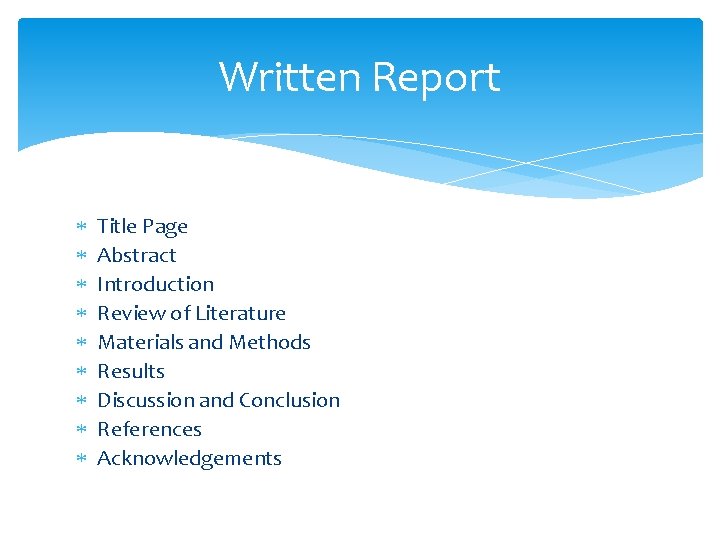 Written Report Title Page Abstract Introduction Review of Literature Materials and Methods Results Discussion