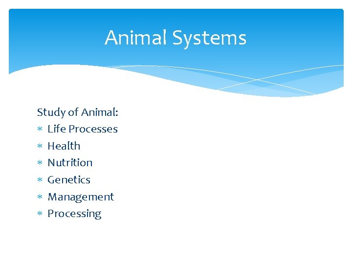 Animal Systems Study of Animal: Life Processes Health Nutrition Genetics Management Processing 