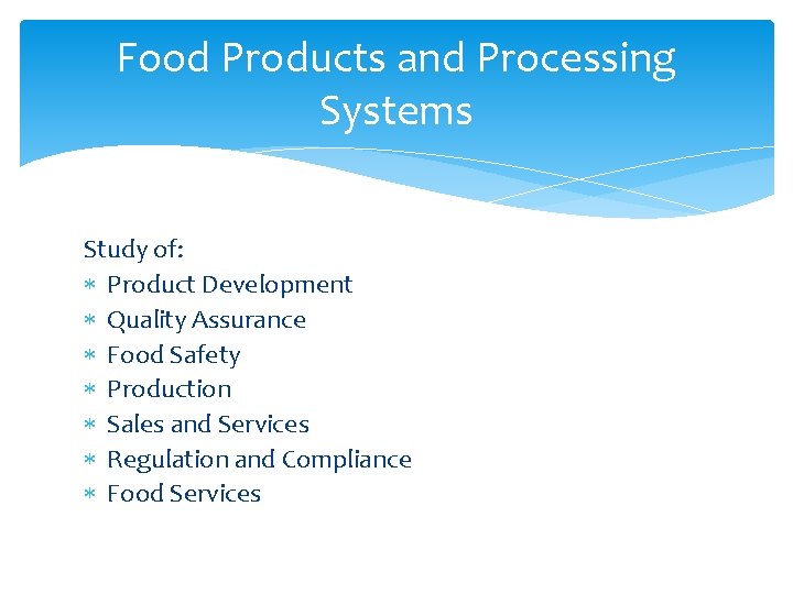 Food Products and Processing Systems Study of: Product Development Quality Assurance Food Safety Production