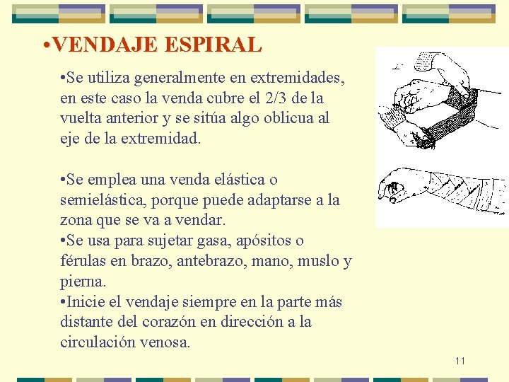 • VENDAJE ESPIRAL • Se utiliza generalmente en extremidades, en este caso la • VENDAJE ESPIRAL • Se utiliza generalmente en extremidades, en este caso la