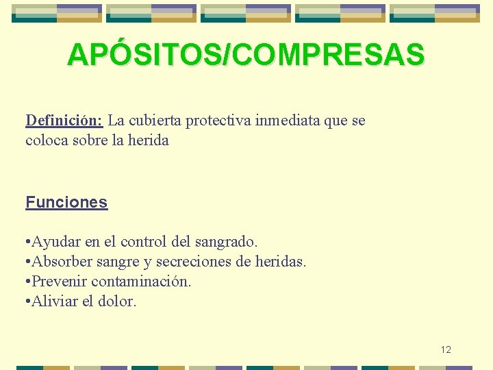 APÓSITOS/COMPRESAS Definición: La cubierta protectiva inmediata que se coloca sobre la herida Funciones • APÓSITOS/COMPRESAS Definición: La cubierta protectiva inmediata que se coloca sobre la herida Funciones •