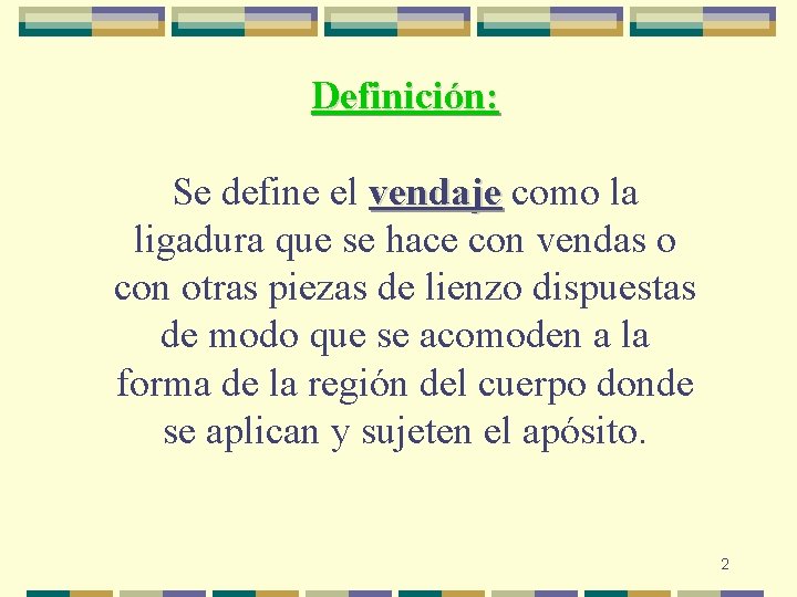 Definición: Se define el vendaje como la vendaje ligadura que se hace con vendas Definición: Se define el vendaje como la vendaje ligadura que se hace con vendas