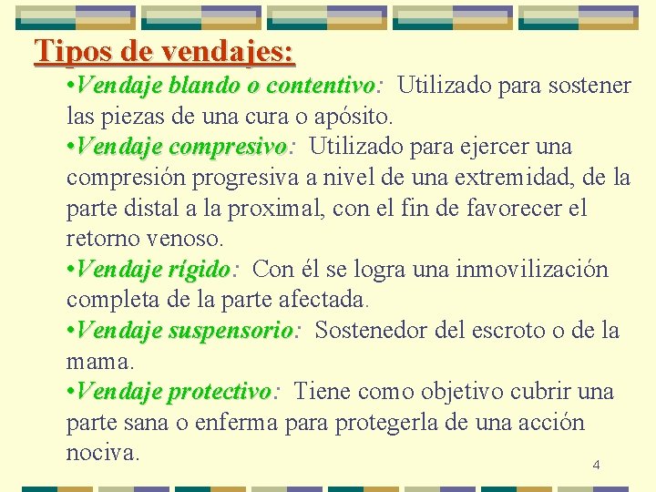 Tipos de vendajes: • Vendaje blando o contentivo: Utilizado para sostener contentivo las piezas Tipos de vendajes: • Vendaje blando o contentivo: Utilizado para sostener contentivo las piezas