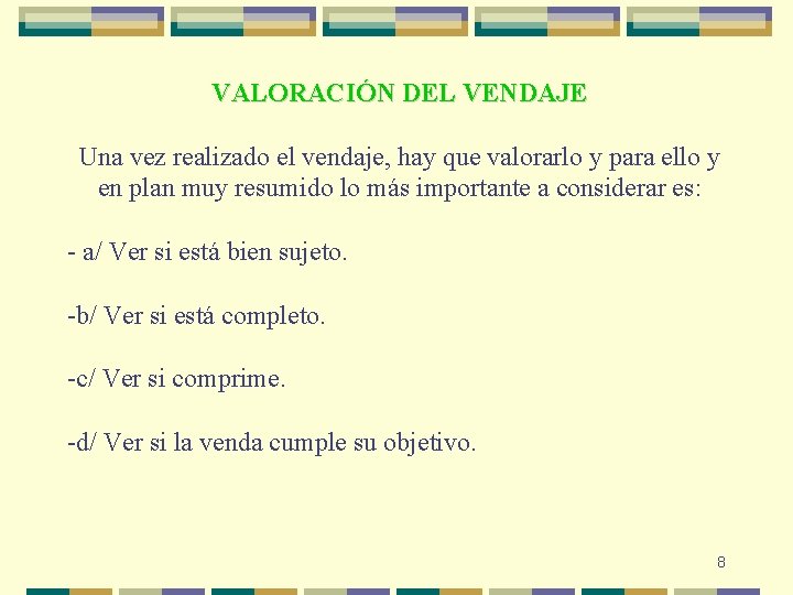 VALORACIÓN DEL VENDAJE Una vez realizado el vendaje, hay que valorarlo y para ello VALORACIÓN DEL VENDAJE Una vez realizado el vendaje, hay que valorarlo y para ello