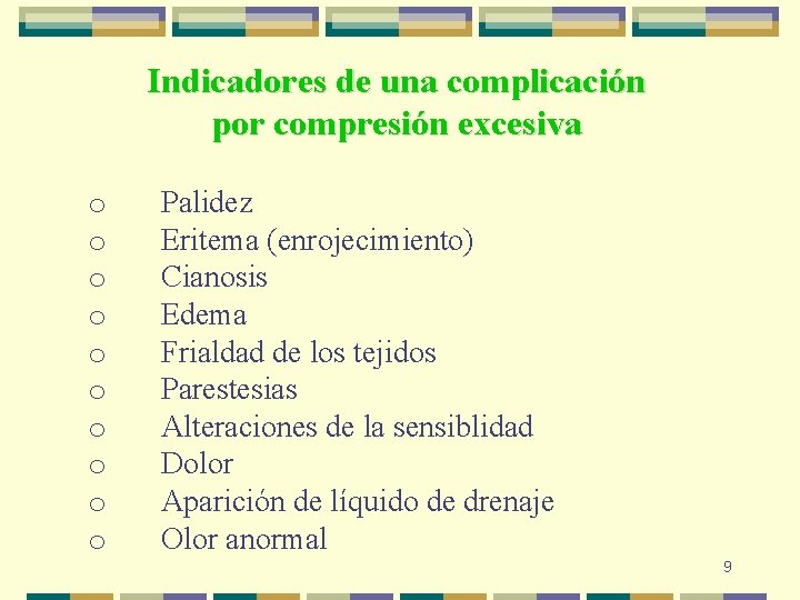 Indicadores de una complicación por compresión excesiva o Palidez o Eritema (enrojecimiento) o Cianosis Indicadores de una complicación por compresión excesiva o Palidez o Eritema (enrojecimiento) o Cianosis