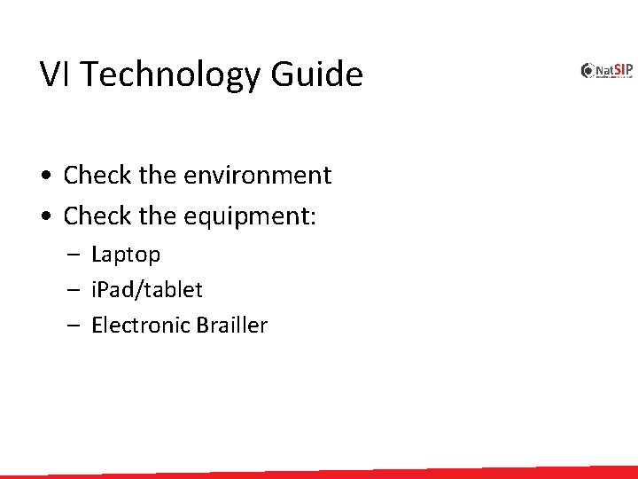 VI Technology Guide • Check the environment • Check the equipment: – Laptop –