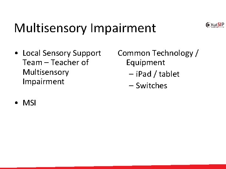 Multisensory Impairment • Local Sensory Support Team – Teacher of Multisensory Impairment • MSI