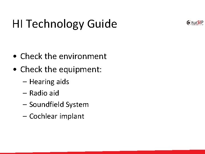 HI Technology Guide • Check the environment • Check the equipment: – Hearing aids