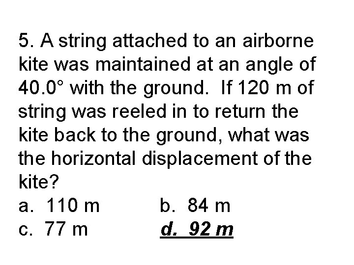 5. A string attached to an airborne kite was maintained at an angle of