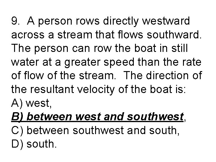 9. A person rows directly westward across a stream that flows southward. The person