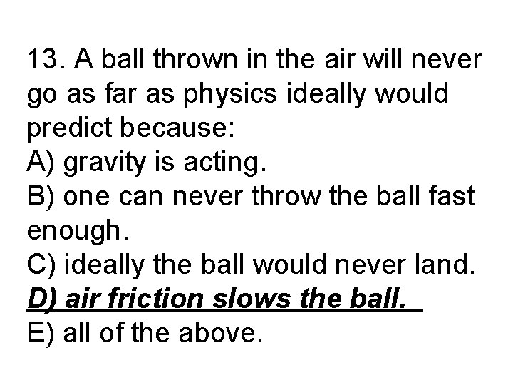 13. A ball thrown in the air will never go as far as physics