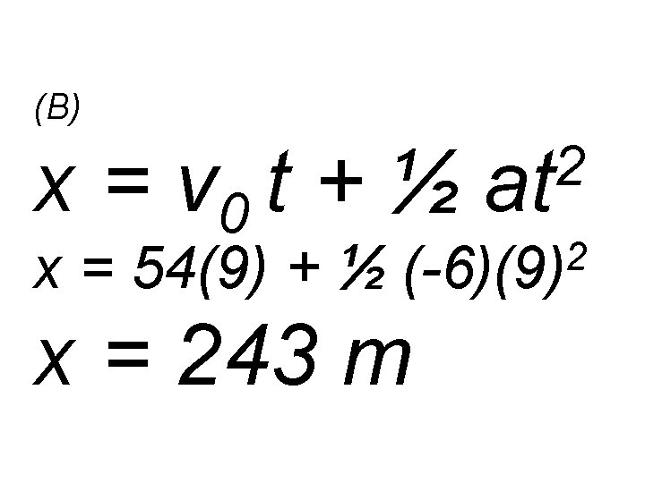 (B) x = v 0 t + ½ x = 54(9) + ½ 2