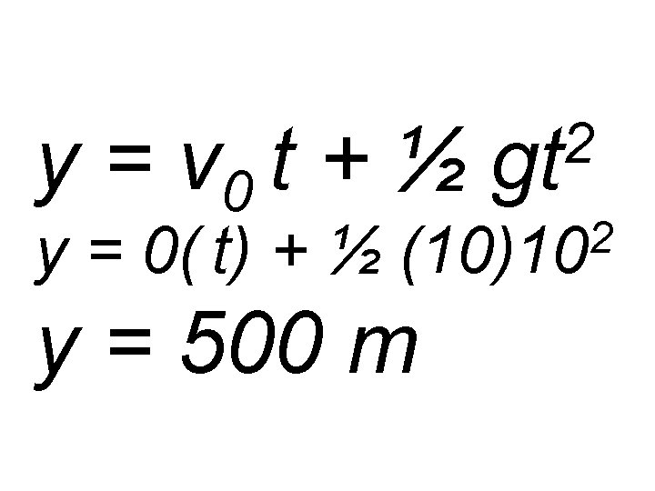 y = v 0 t + ½ y = 0( t) + ½ 2
