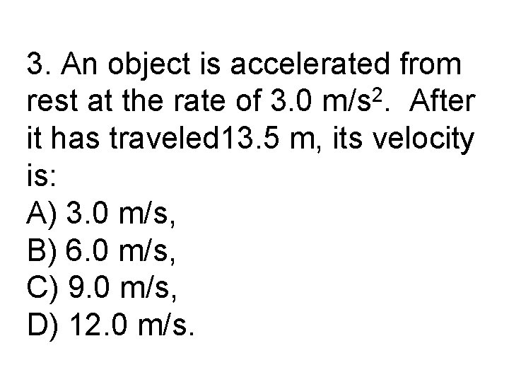 3. An object is accelerated from rest at the rate of 3. 0 m/s