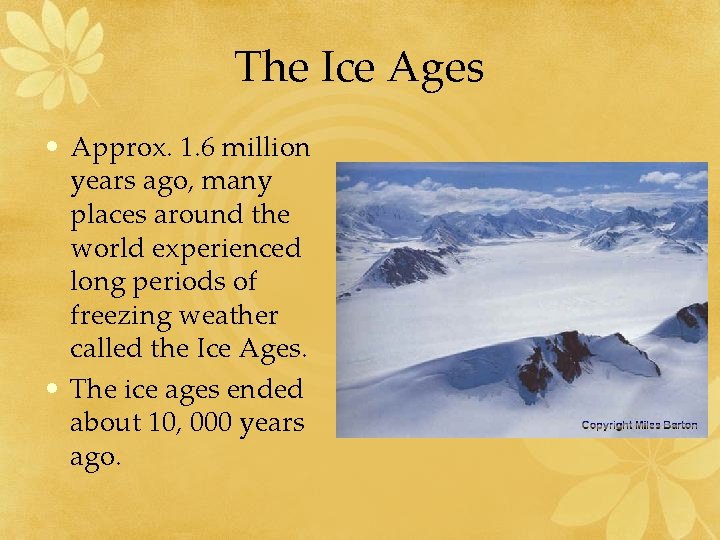The Ice Ages • Approx. 1. 6 million years ago, many places around the The Ice Ages • Approx. 1. 6 million years ago, many places around the