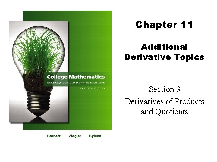 Chapter 11 Additional Derivative Topics Section 3 Derivatives of Products and Quotients 