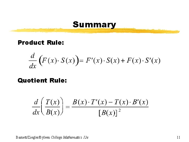Summary Product Rule: Quotient Rule: Barnett/Ziegler/Byleen College Mathematics 12 e 11 