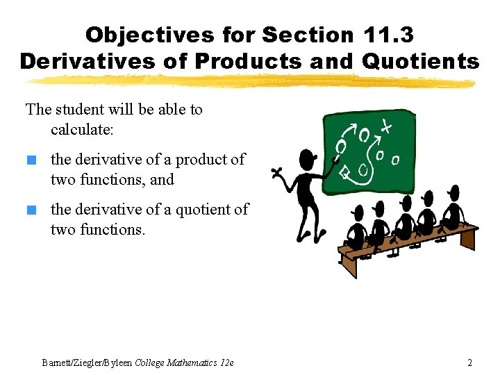 Objectives for Section 11. 3 Derivatives of Products and Quotients The student will be