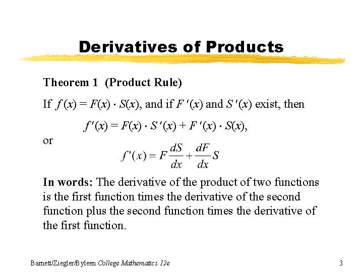 Derivatives of Products Theorem 1 (Product Rule) If f (x) = F(x) S(x), and