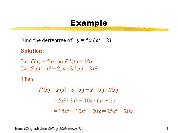 Example Find the derivative of y = 5 x 2(x 3 + 2). Solution: