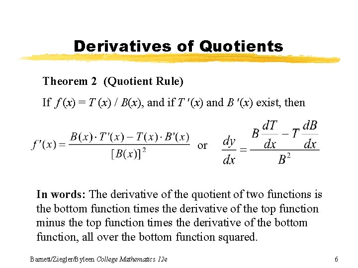 Derivatives of Quotients Theorem 2 (Quotient Rule) If f (x) = T (x) /