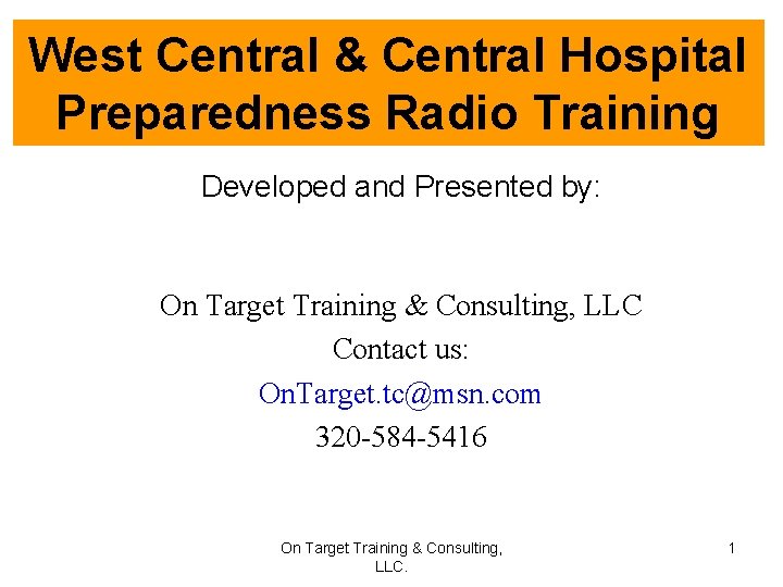 West Central & Central Hospital Preparedness Radio Training Developed and Presented by: On Target