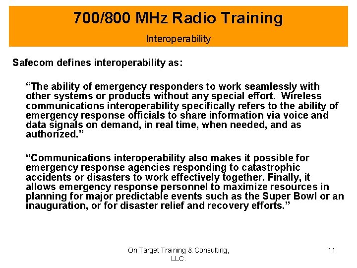700/800 MHz Radio Training Interoperability Safecom defines interoperability as: “The ability of emergency responders