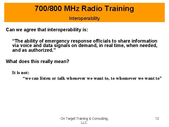 700/800 MHz Radio Training Interoperability Can we agree that interoperability is: “The ability of