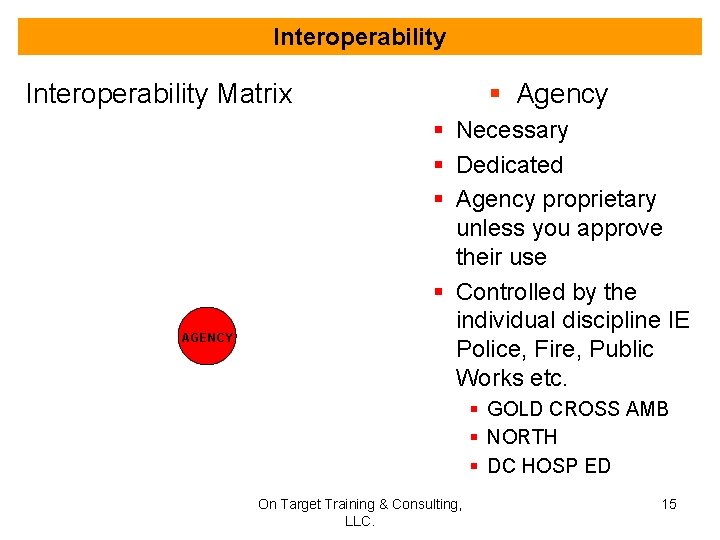 Interoperability § Agency Interoperability Matrix AGENCY § Necessary § Dedicated § Agency proprietary unless