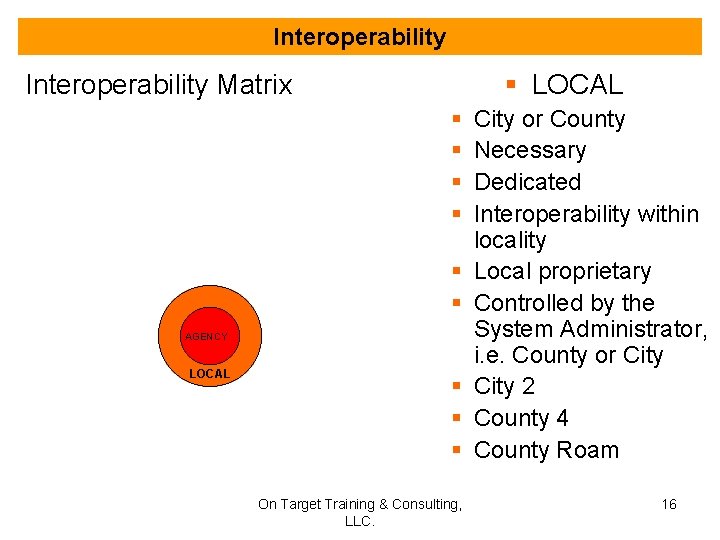 Interoperability § LOCAL Interoperability Matrix § § § AGENCY LOCAL § § § On