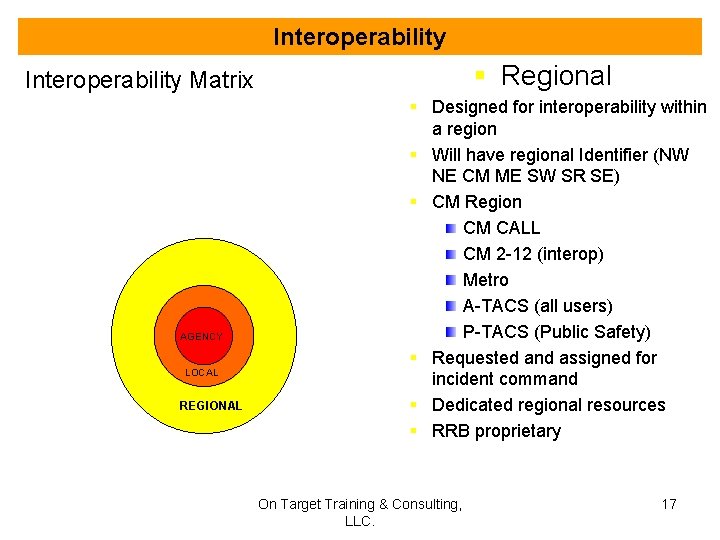 Interoperability § Regional Interoperability Matrix AGENCY LOCAL REGIONAL § Designed for interoperability within a