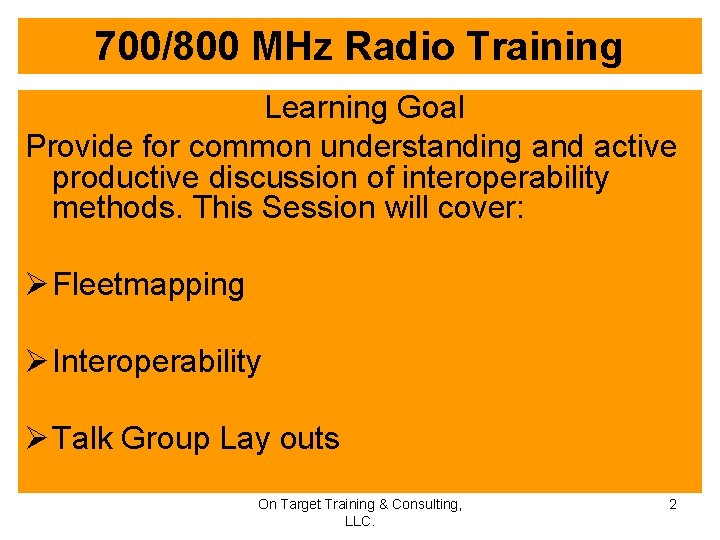 700/800 MHz Radio Training Learning Goal Provide for common understanding and active productive discussion