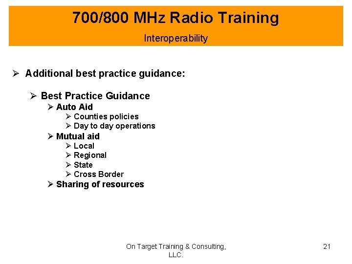 700/800 MHz Radio Training Interoperability Ø Additional best practice guidance: Ø Best Practice Guidance