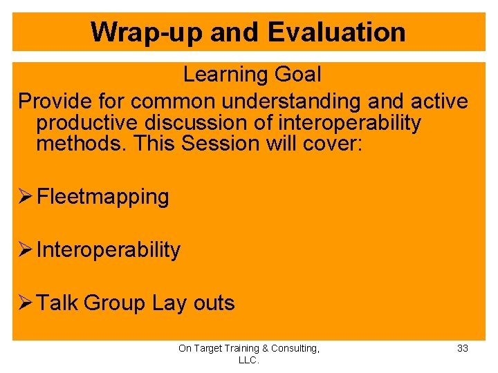 Wrap-up and Evaluation Learning Goal Provide for common understanding and active productive discussion of