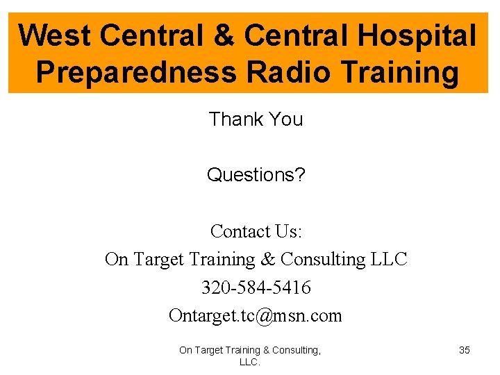West Central & Central Hospital Preparedness Radio Training Thank You Questions? Contact Us: On