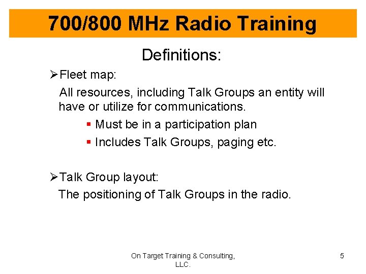 700/800 MHz Radio Training Definitions: ØFleet map: All resources, including Talk Groups an entity
