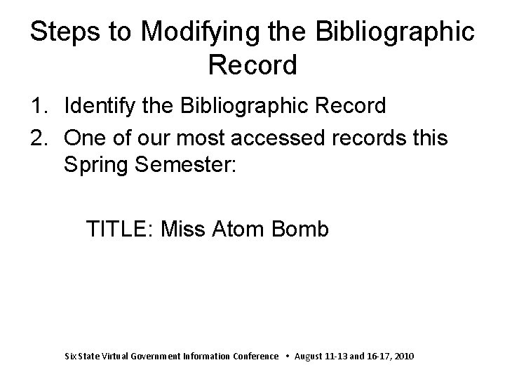 Steps to Modifying the Bibliographic Record 1. Identify the Bibliographic Record 2. One of