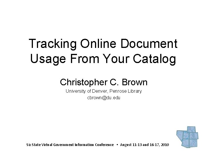 Tracking Online Document Usage From Your Catalog Christopher C. Brown University of Denver, Penrose