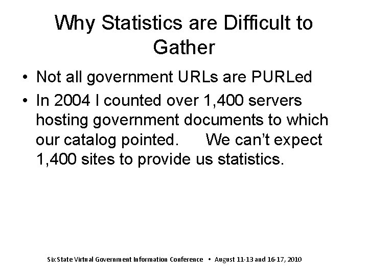 Why Statistics are Difficult to Gather • Not all government URLs are PURLed •